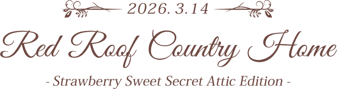2026.3.14 Red Roof Country Home -Strawberry Sweet Secret Attic Edition-