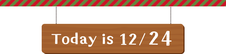 12/24 Today is 12/24